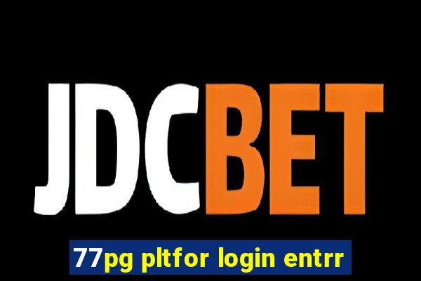 77pg pltfor login entrr